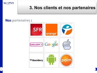 3. Nos clients et nos partenaires

     Nos partenaires :




11
 