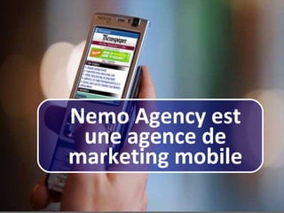 Nemo Agency est
 une agence de
marketing mobile
 