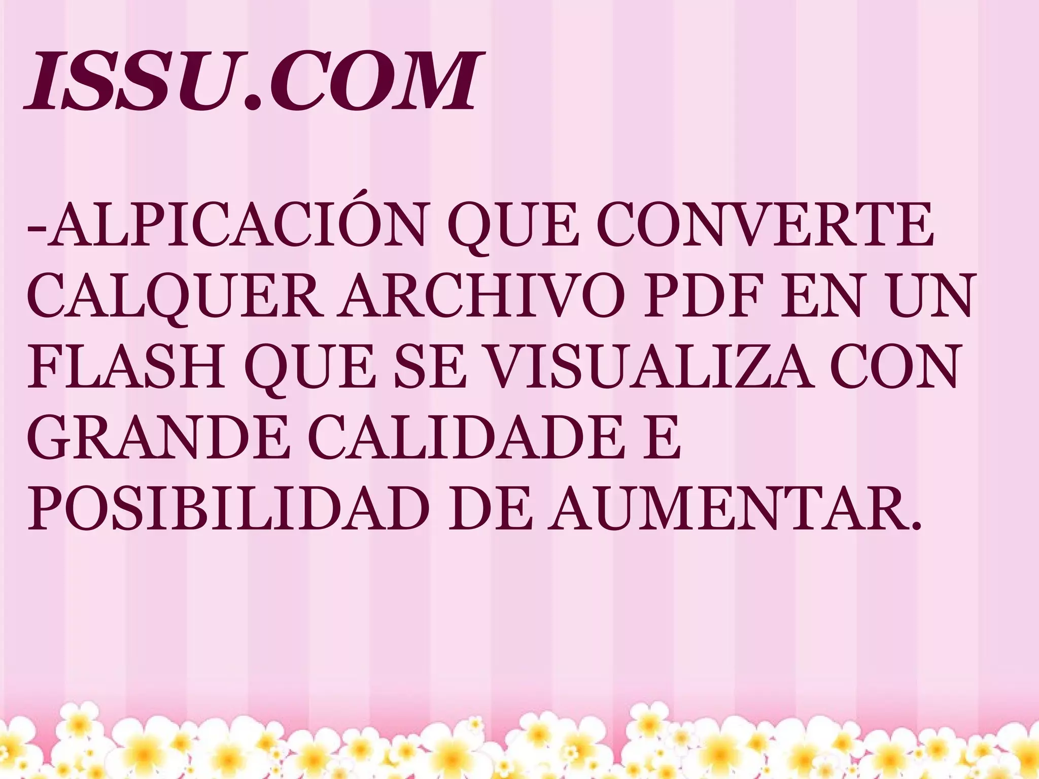 ISSU.COM -ALPICACIÓN QUE CONVERTE CALQUER ARCHIVO PDF EN UN FLASH QUE SE VISUALIZA CON GRANDE CALIDADE E POSIBILIDAD DE AUMENTAR. 