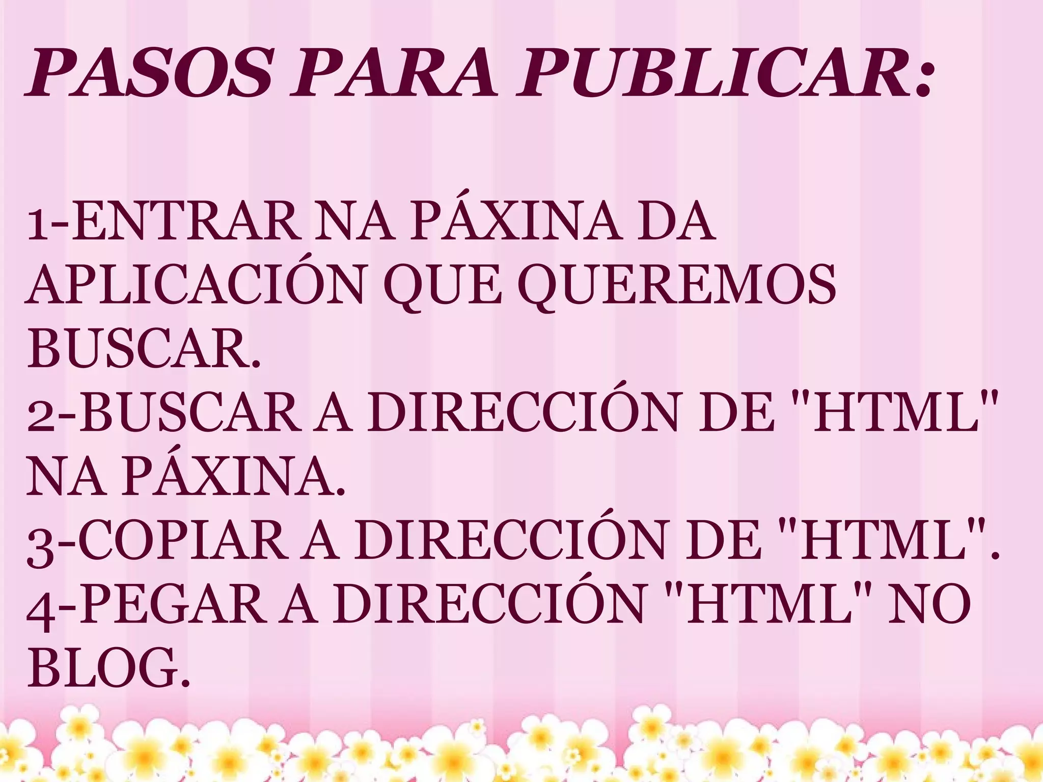 PASOS PARA PUBLICAR: 1-ENTRAR NA PÁXINA DA APLICACIÓN QUE QUEREMOS BUSCAR. 2-BUSCAR A DIRECCIÓN DE "HTML" NA PÁXINA. 3-COPIAR A DIRECCIÓN DE "HTML". 4-PEGAR A DIRECCIÓN "HTML" NO BLOG. 