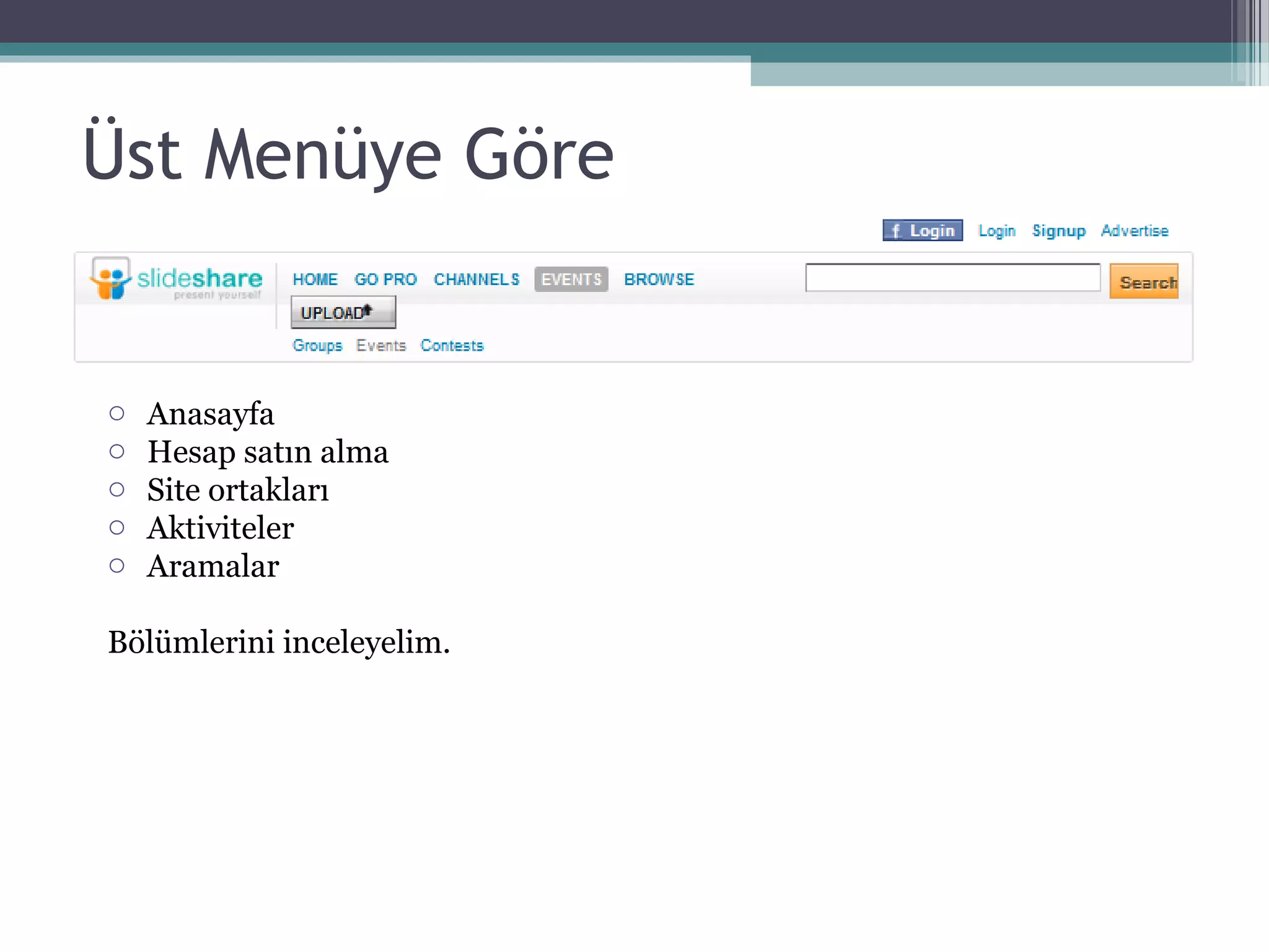 Üst Menüye Göre
o Anasayfa
o Hesap satın alma
o Site ortakları
o Aktiviteler
o Aramalar
Bölümlerini inceleyelim.
 
