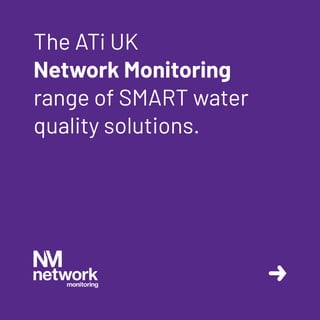 The ATi UK
Network Monitoring
range of SMART water
quality solutions.
 