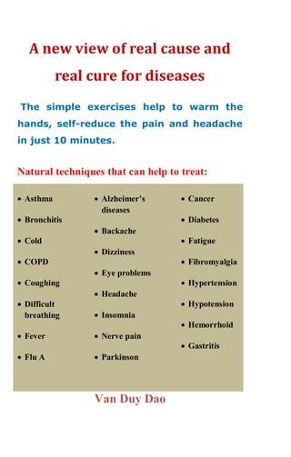 A new view of real cause and  real cure for diseases: The simple exercises help to warm the hands, self-reduce the pain and headache in just 10 minutes.