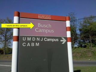 I work on this campus.