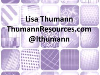 Lisa Thumann
ThumannResources.com
@lthumann
