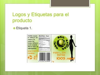Logos y Etiquetas para el
producto
 Etiqueta 1.
 