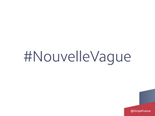 @StripeFrance
#NouvelleVague
 