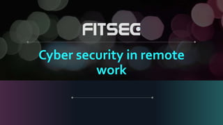 Cyber security in remote
work
 