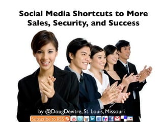 Social Media Shortcuts to More
  Sales, Security, and Success




    by @DougDevitre, St. Louis, Missouri
 