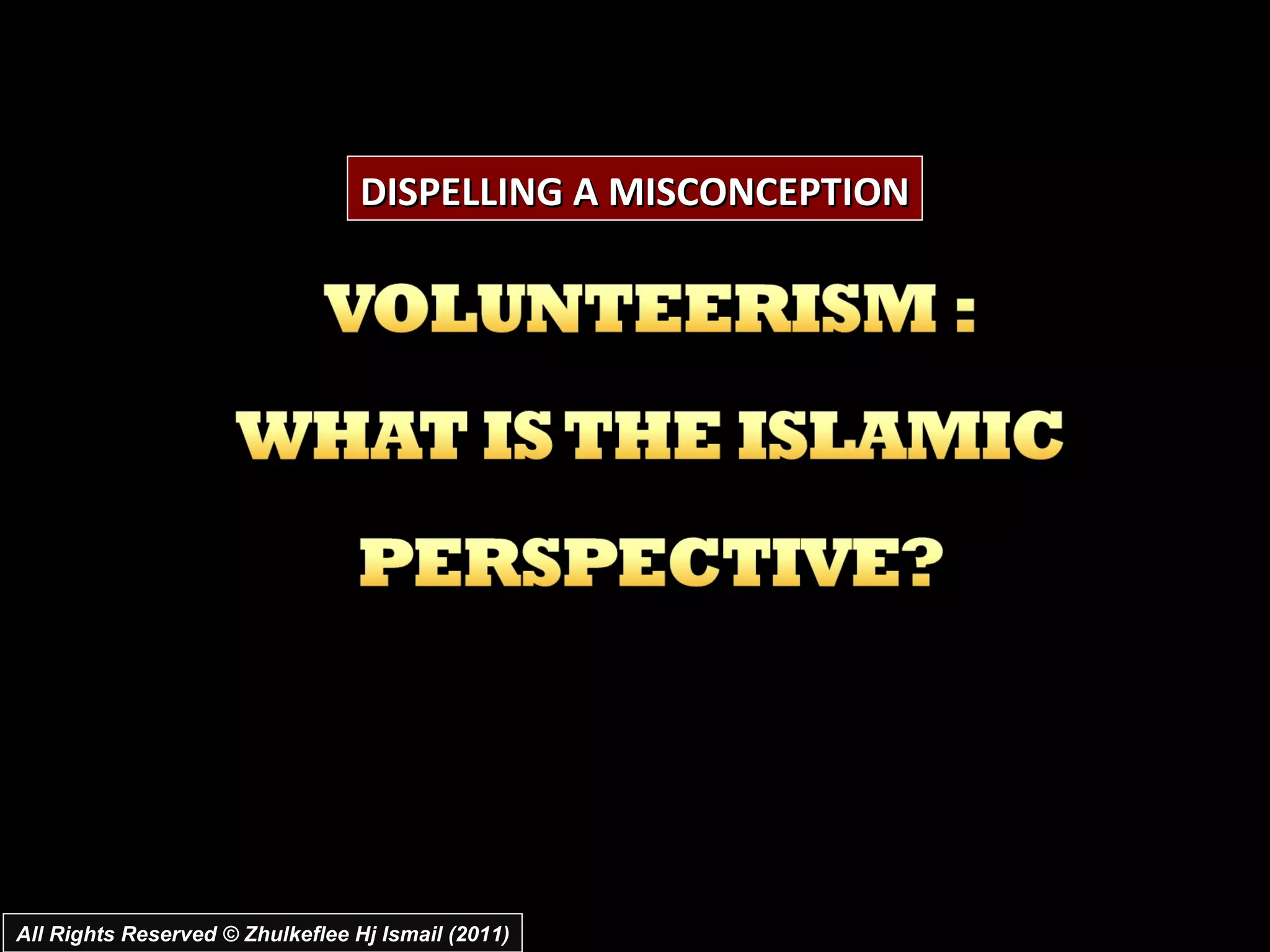 DISPELLING A MISCONCEPTION All Rights Reserved © Zhulkeflee Hj Ismail (2011) 