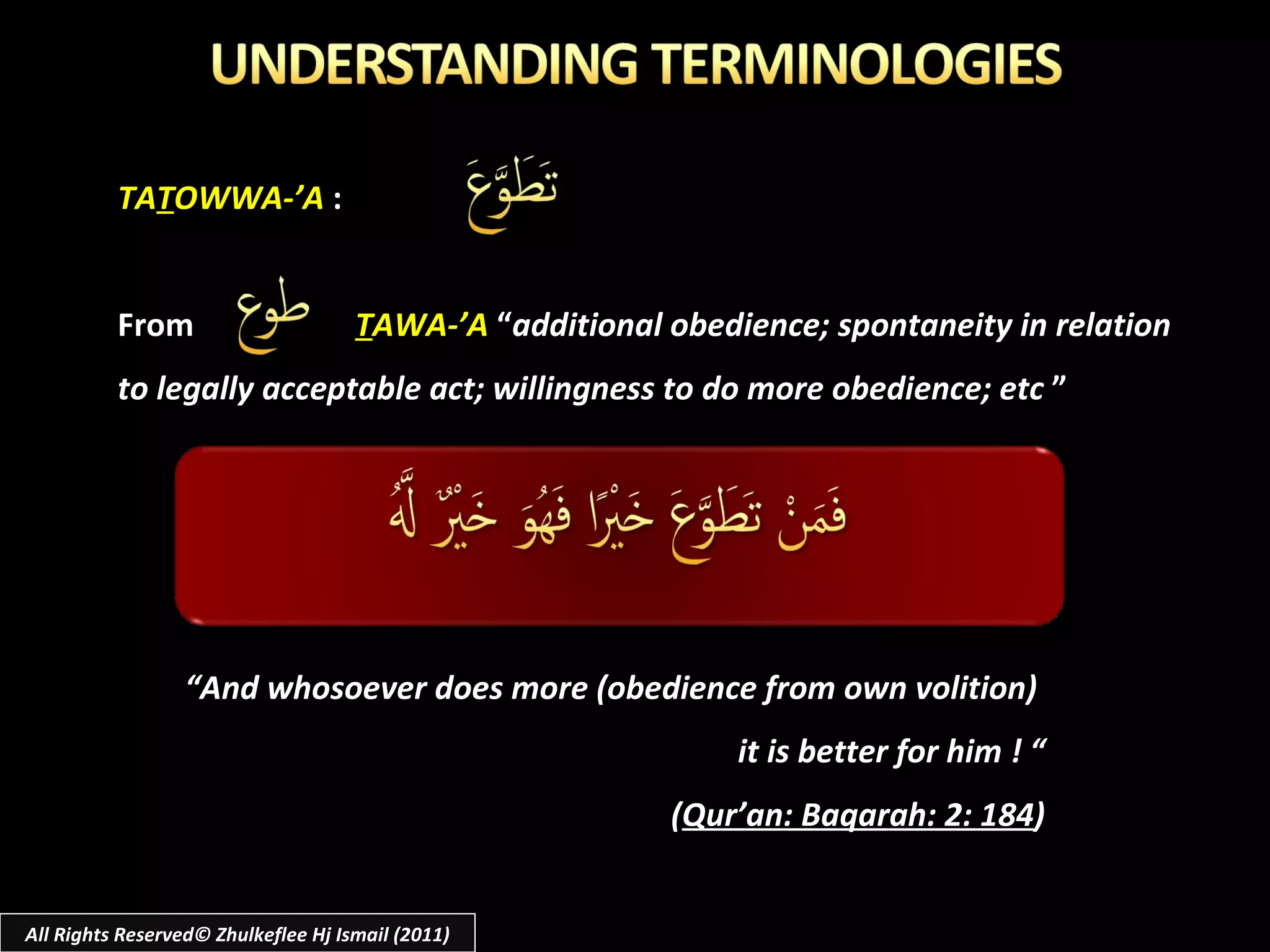 TA T OWWA-’A  : From  T AWA-’A  “ additional   obedience; spontaneity in relation to legally acceptable act; willingness to do more obedience; etc  ” “ And whosoever does more (obedience from own volition)  it is better for him ! “ ( Qur’an: Baqarah: 2: 184 ) All Rights Reserved© Zhulkeflee Hj Ismail (2011) 