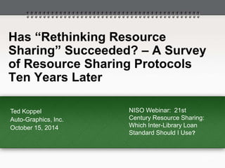 Has “Rethinking Resource 
Sharing” Succeeded? – A Survey 
of Resource Sharing Protocols 
Ten Years Later 
Ted Koppel 
Auto...