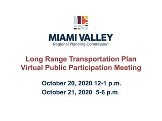 Long Range Transportation Plan
Virtual Public Participation Meeting
October 20, 2020 12-1 p.m.
October 21, 2020 5-6 p.m.
 