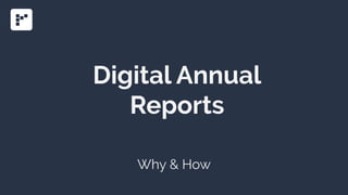 Digital Annual
Reports
Why & How
 