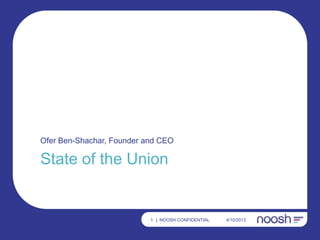 Ofer Ben-Shachar, Founder and CEO

State of the Union


                           1 | NOOSH CONFIDENTIAL   4/10/2013
 