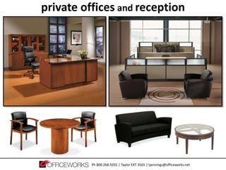 private offices and reception




          Ph 800.268.9201 | Taylor EXT 3565 | tjennings@officeworks.net
 