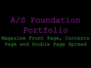 A/S Foundation PortfolioMagazine Front Page, Contents Page and Double Page Spread 