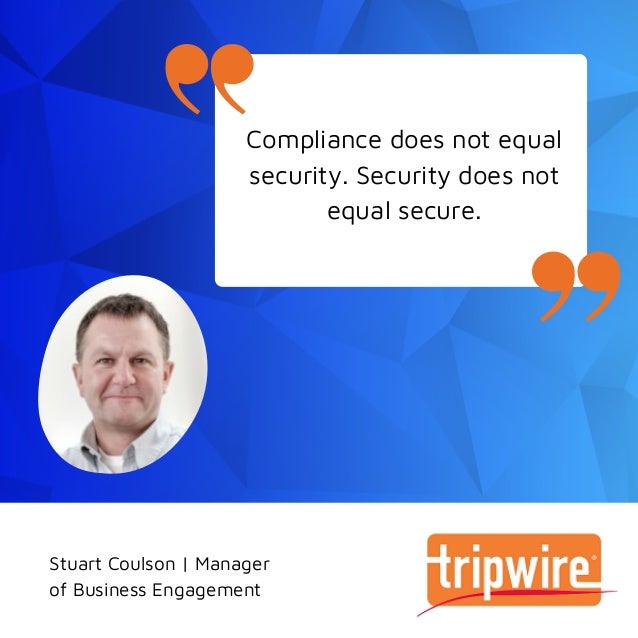 Compliance does not equal
security. Security does not
equal secure.


Stuart Coulson | Manager
of Business Engagement
 