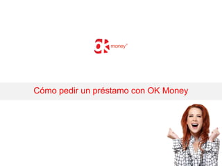 Cómo pedir un préstamo con OK Money
 