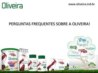 www.oliveira.ind.br




PERGUNTAS FREQUENTES SOBRE A OLIVEIRA!
 