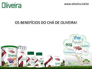 www.oliveira.ind.br




OS BENEFÍCIOS DO CHÁ DE OLIVEIRA!
 