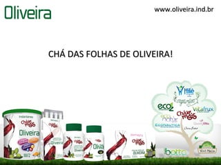 www.oliveira.ind.br




CHÁ DAS FOLHAS DE OLIVEIRA!
 