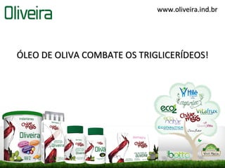 www.oliveira.ind.br




ÓLEO DE OLIVA COMBATE OS TRIGLICERÍDEOS!
 