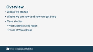 Overview
• Where we started
• Where we are now and how we got there
• Case studies
• West Midlands Metro region
• Prince o...