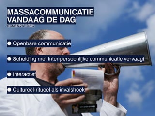 MASSACOMMUNICATIE
VANDAAG DE DAG
SAMENVATTING




● Openbare communicatie

● Scheiding met Inter-persoonlijke communicatie vervaagt

● Interactief

● Cultureel-ritueel als invalshoek
 