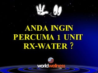 ANDA INGIN PERCUMA 1 UNIT  RX-WATER ? 