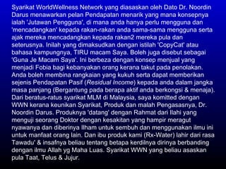Syarikat WorldWellness Network yang diasaskan oleh Dato Dr. Noordin Darus menawarkan pelan Pendapatan menarik yang mana ko...