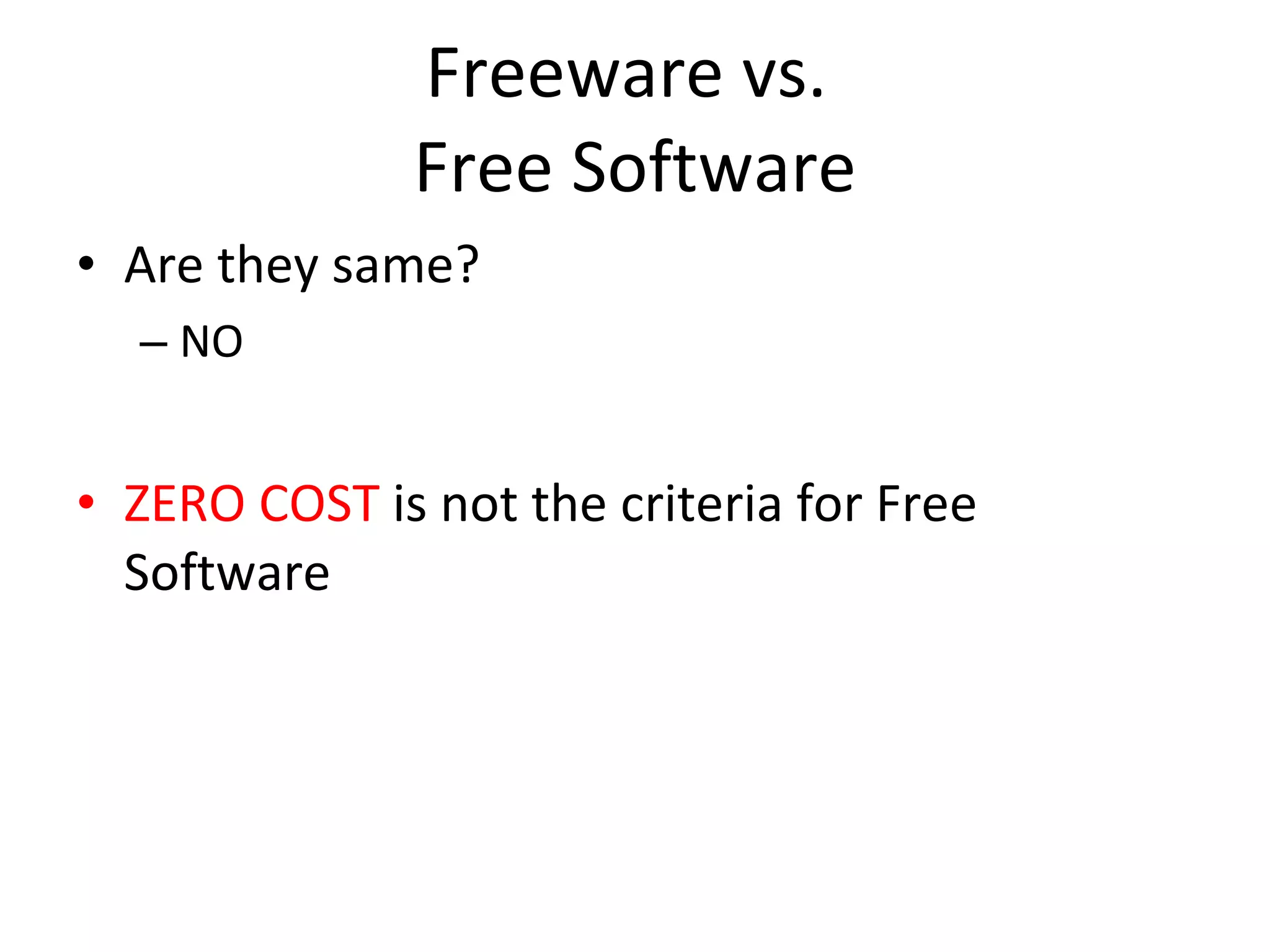 Freeware vs.  Free Software Are they same? NO ZERO COST  is not the criteria for Free Software  