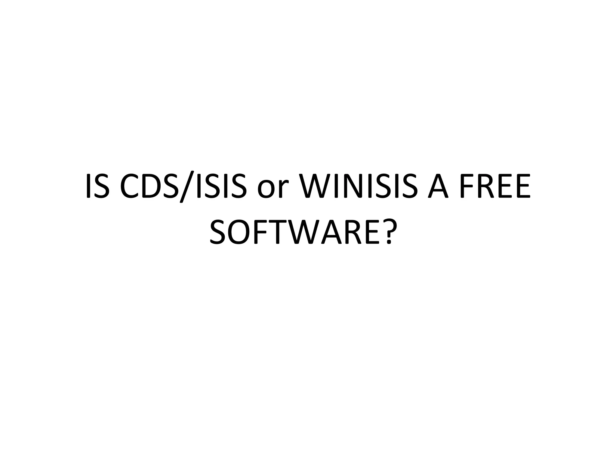 IS CDS/ISIS or WINISIS A FREE SOFTWARE?  