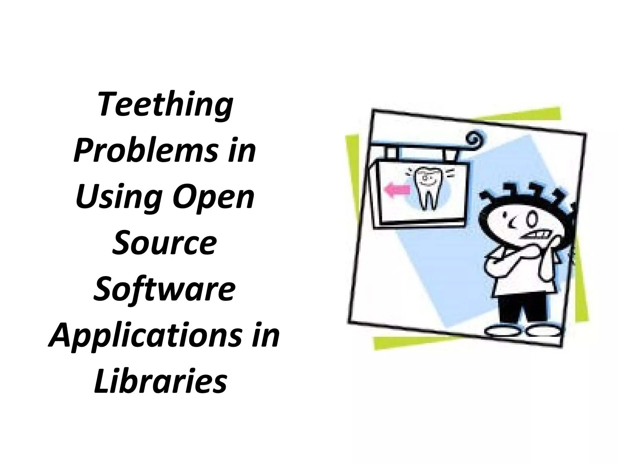 Teething Problems in Using Open Source Software Applications in Libraries  
