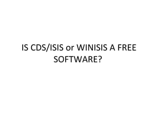 IS CDS/ISIS or WINISIS A FREE SOFTWARE?  