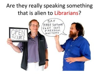Are they really speaking something that is alien to  Librarians ? 