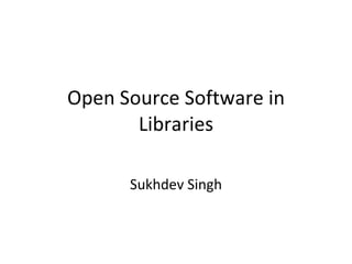 Open Source Software in Libraries Sukhdev Singh 