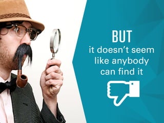 it doesn’t seem
like anybody
can find it
BUT
 