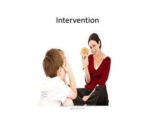 Intervention
Copyright © 2014 Bilinguistics, Inc.  All 
Rights Reserved.
 