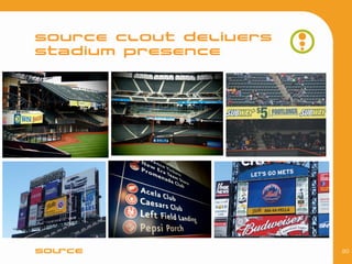SOURCE CLOUT DELIVERS
stadium presence




                        20
 