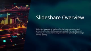 Slideshare Overview
Slideshare is a powerful platform for sharing presentations and
professional content. It allows users to upload, share, and discover
various types of documents and presentations, facilitating knowledge
sharing globally.
 