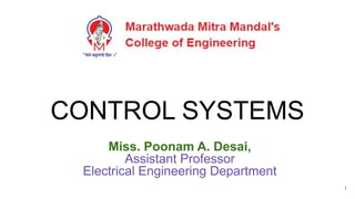 CONTROL SYSTEMS
Miss. Poonam A. Desai,
Assistant Professor
Electrical Engineering Department
1
 