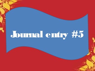 Journal entry #5
 