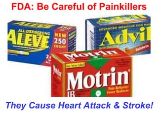 FDA: Be Careful of Painkillers
They Cause Heart Attack & Stroke!
 