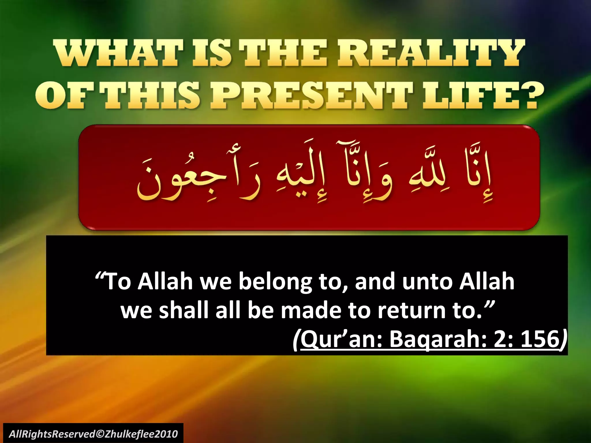 “ To Allah we belong to, and unto Allah  we shall all be made to return to. ” ( Qur’an: Baqarah: 2: 156 ) AllRightsReserved©Zhulkeflee2010 