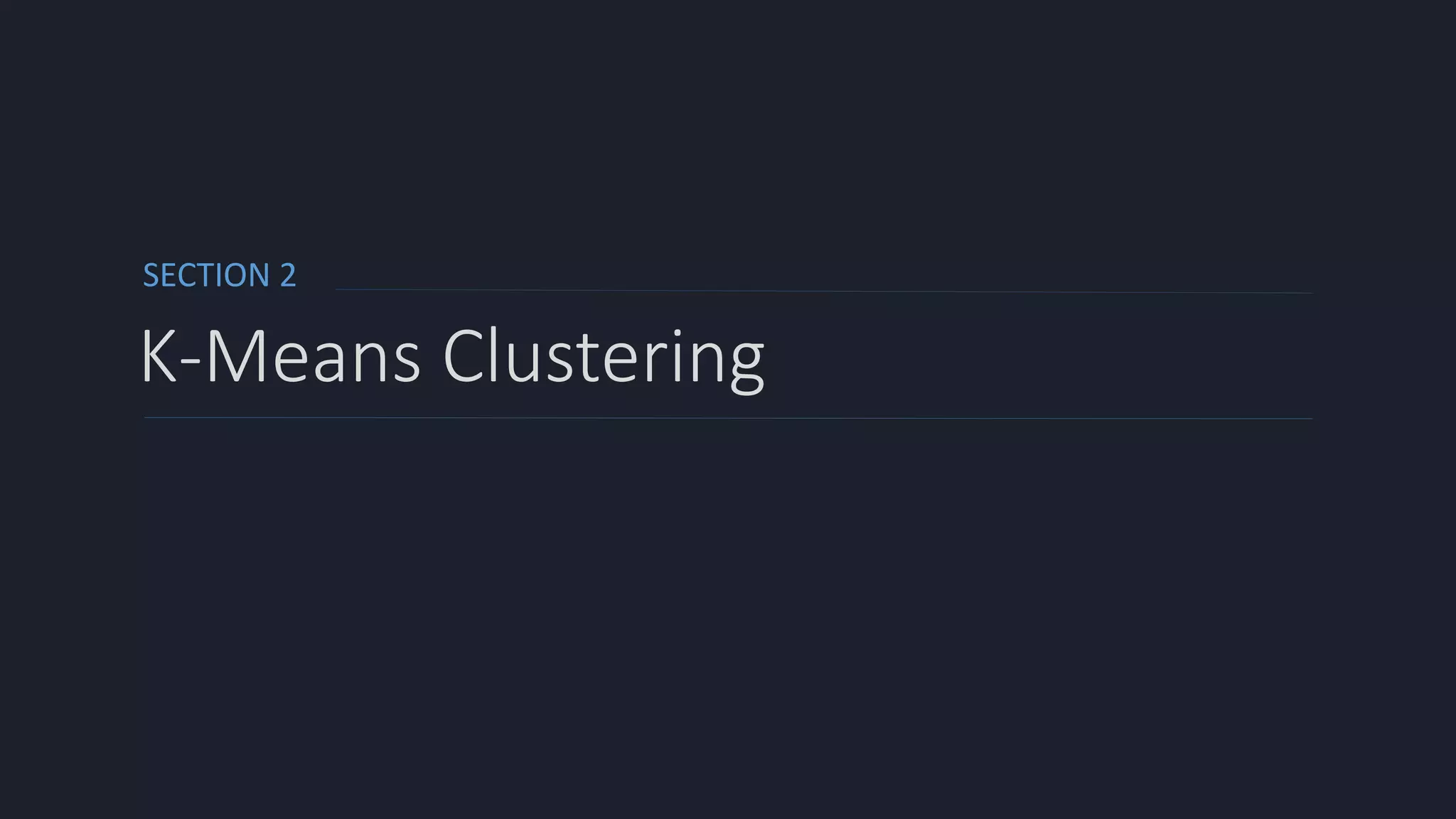 SECTION 2
K-Means Clustering
 