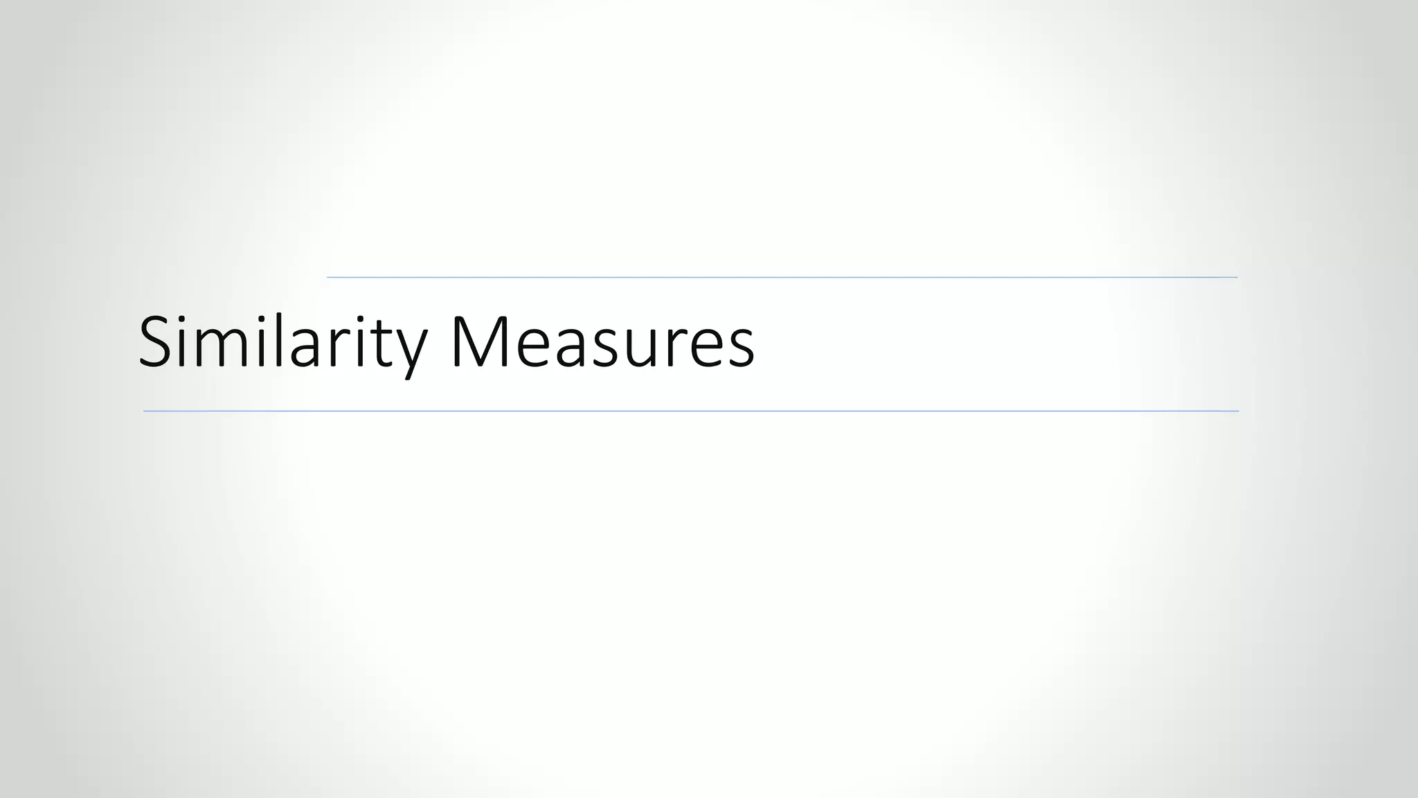 r
Similarity Measures
 