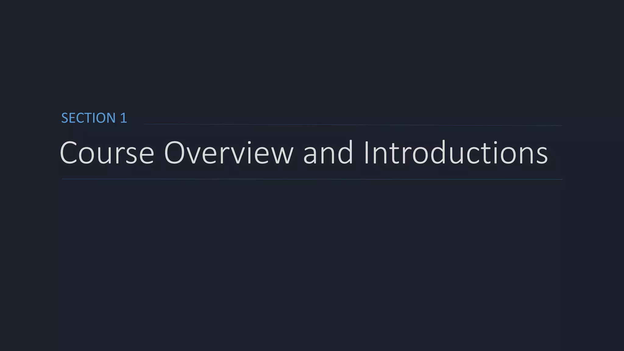 SECTION 1
Course Overview and Introductions
 