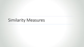 r
Similarity Measures
 