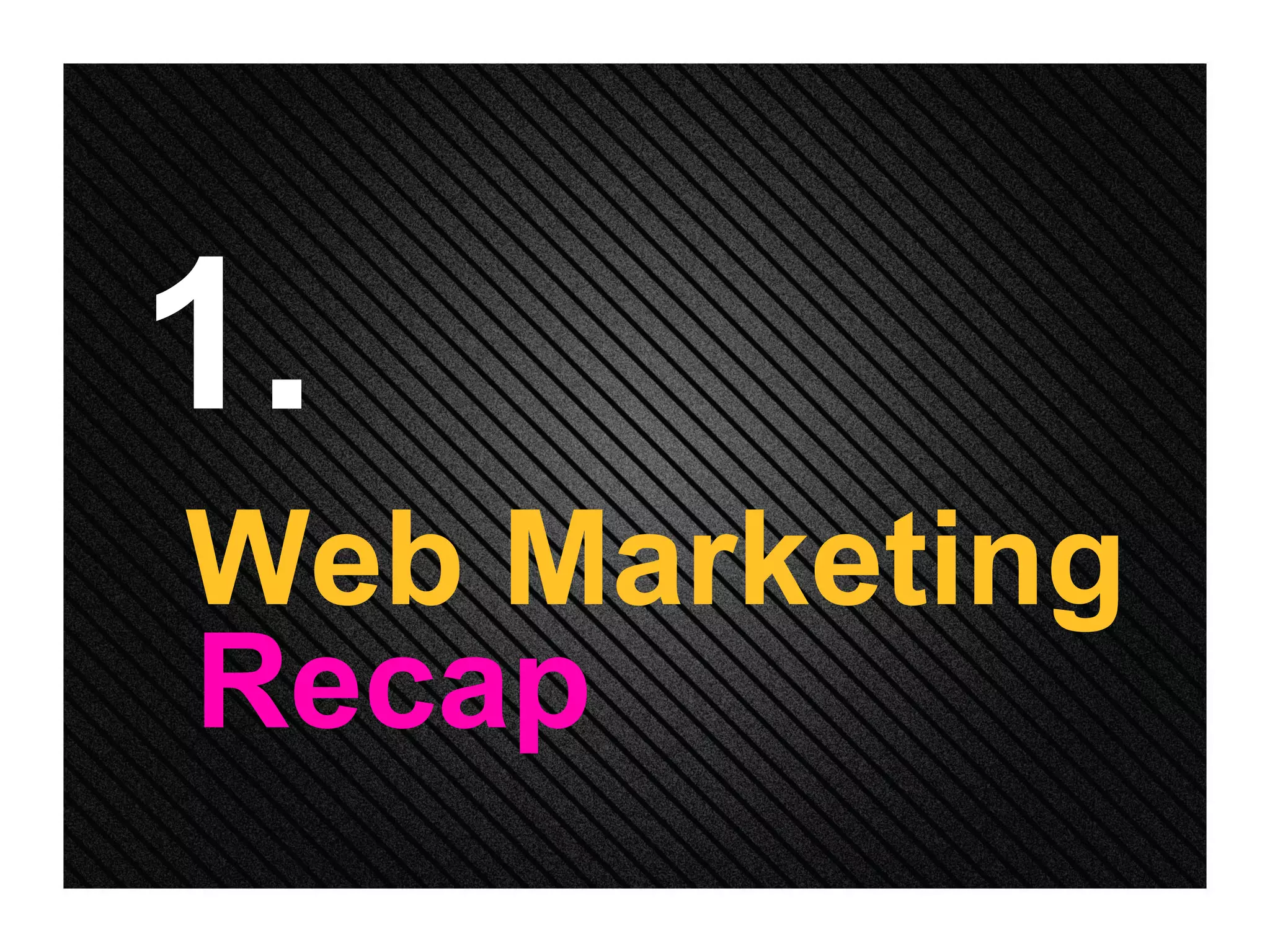 1. Web Marketing Recap 